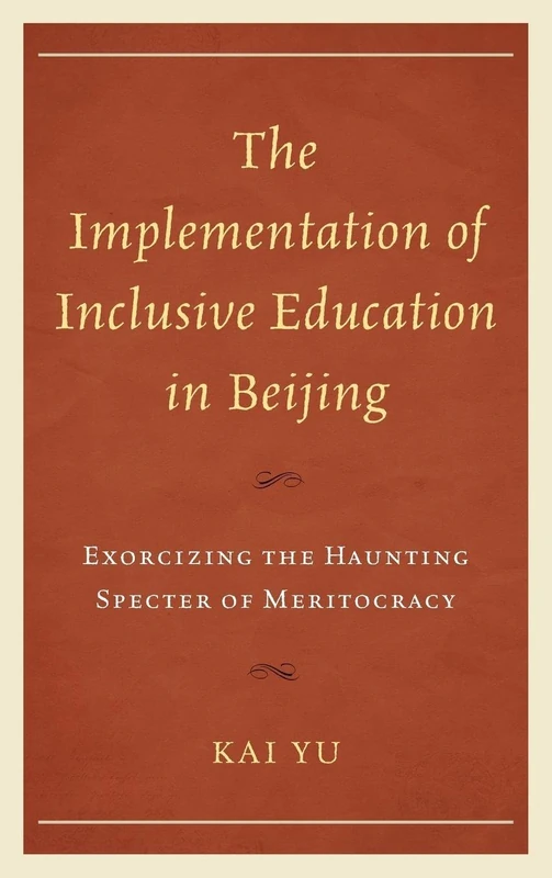 The Implementation of Inclusive Education in Beijing: Exorcizing the Haunting Specter of Meritocracy (Emerging Perspectives on Education in China)