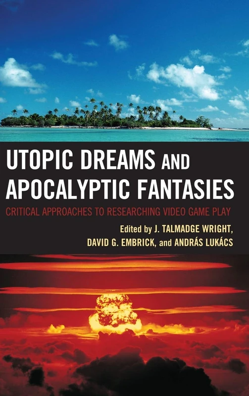 Utopic Dreams and Apocalyptic Fantasies: Critical Approaches to Researching Video Game Play