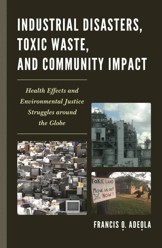Industrial Disasters, Toxic Waste, and Community Impact: Health Effects and Environmental Justice Struggles Around the Globe