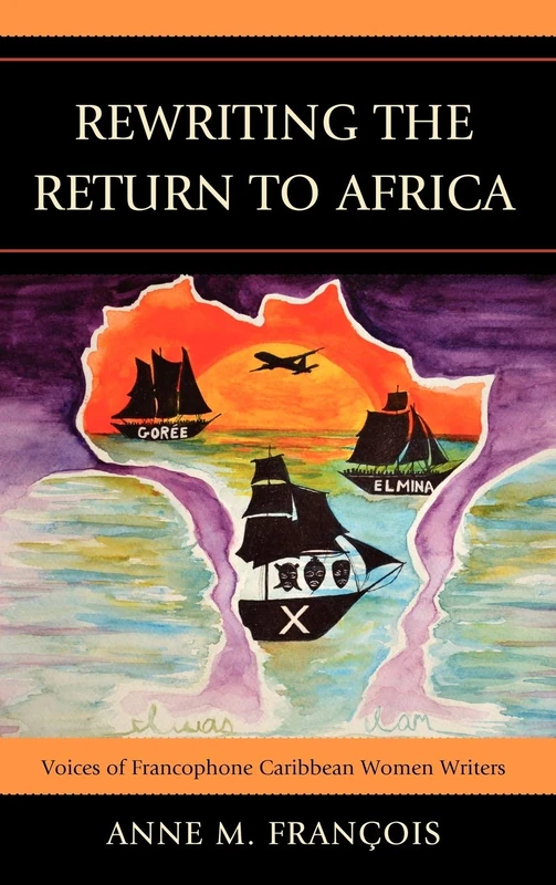 Rewriting the Return of Africa: Voices of Francophone Caribbean Women Writers