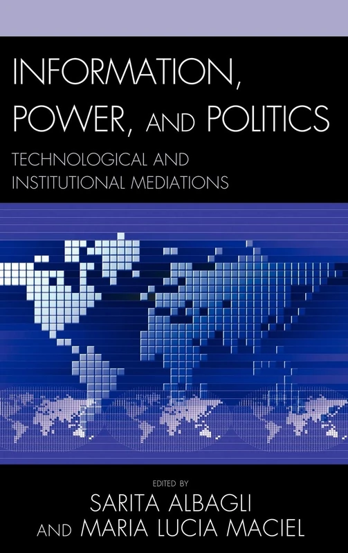 Information, Power, and Politics: Technological and Institutional Mediations (Critical Media Studies)