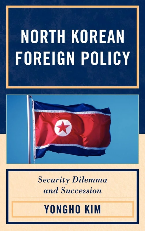 North Korean Foreign Policy: Security Dilemma and Succession - Image 1