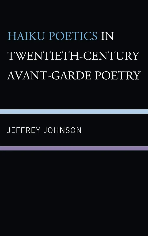Haiku Poetics in Twentieth Century Avant-garde Poetry (Studies of Modern Japan) (New Studies in Modern Japan)