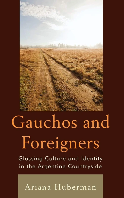 Gauchos and Foreigners: Glossing Culture and Identity in the Argentine Countryside