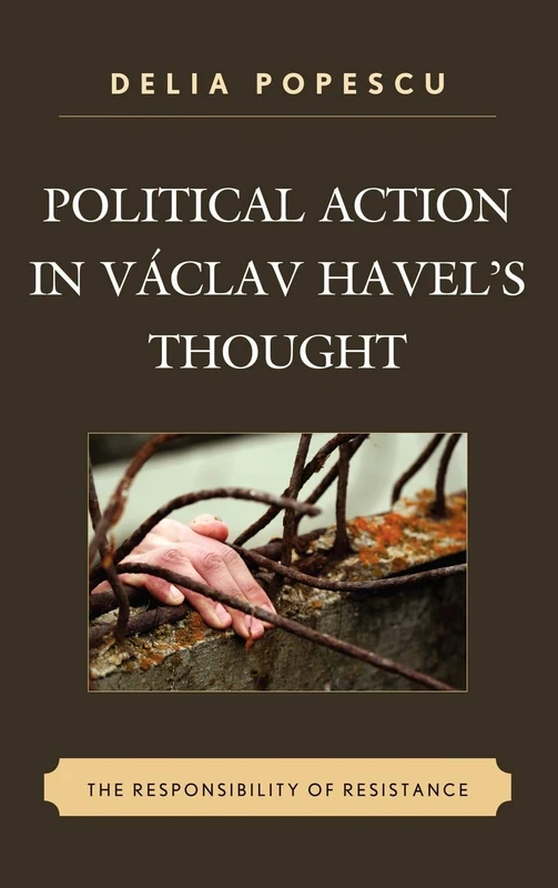 Political Action in Vaclav Havel's Thought: The Responsibility of Resistance
