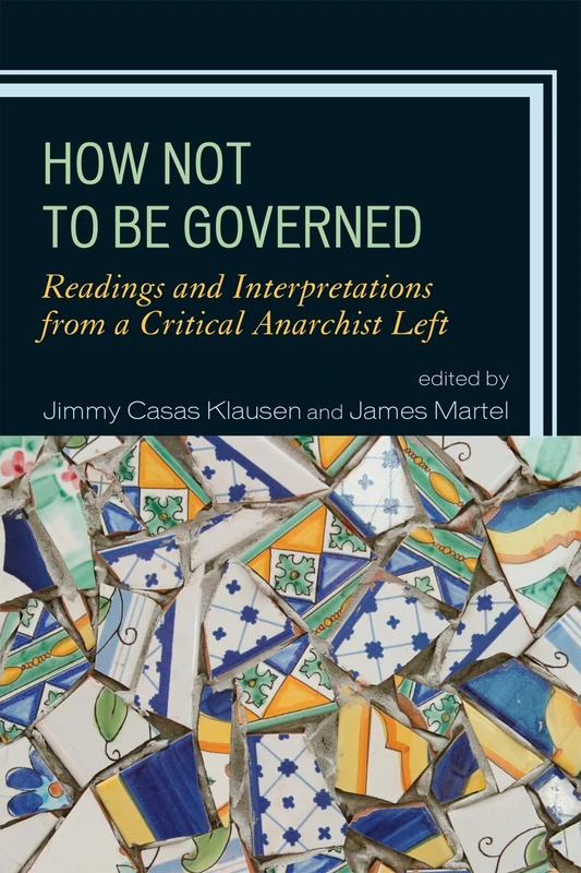 How Not to be Governed: Readings and Interpretations from a Critical Anarchist Left