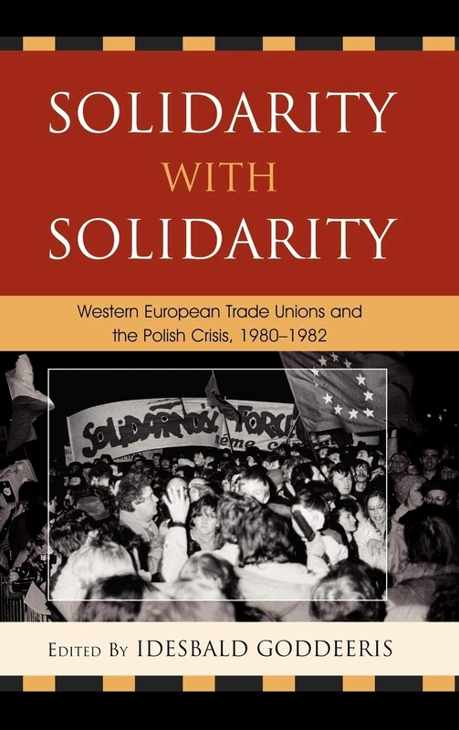 Solidarity with Solidarity: Western European Trade Unions and the Polish Crisis, 1980-1982 (Harvard Cold War Studies Books) (The Harvard Cold War Studies Book Series)
