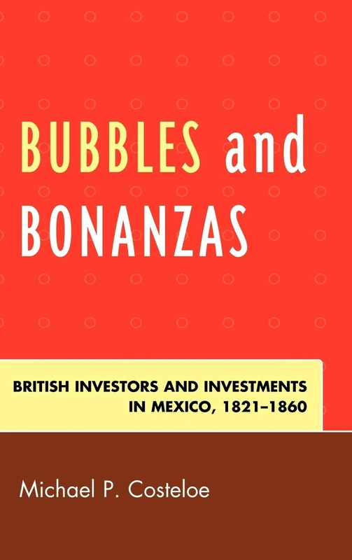 Bubbles and Bonanzas: British Investors and Investments in Mexico, 1824-1860 - Image 1