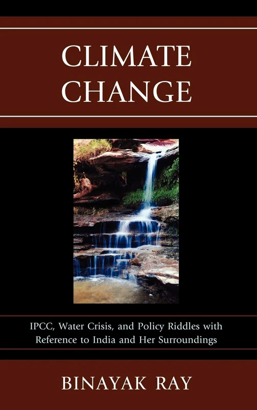 Climate Change: IPCC, Water Crisis, and Policy Riddles with Reference to India and Her Surroundings