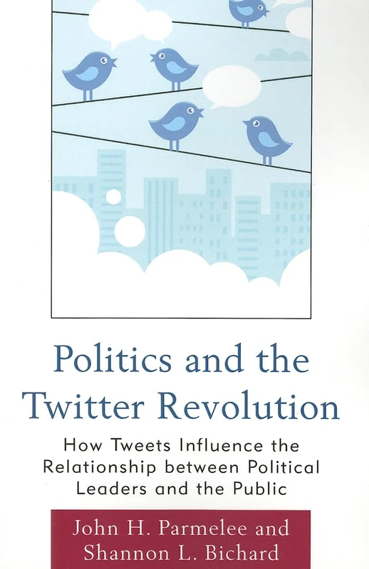 Politics and the Twitter Revolution: How Tweets Influence The Relationship Between Political Leaders And The Public (Lexington Studies In Political ... Studies in Political Communication) - Image 1