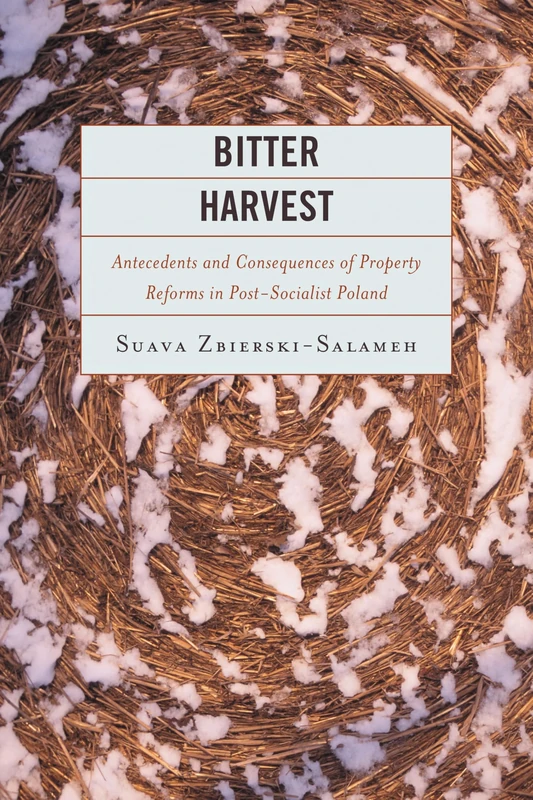 Bitter Harvest: Antecedents and Consequences of Property Reforms in Postsocialist Poland