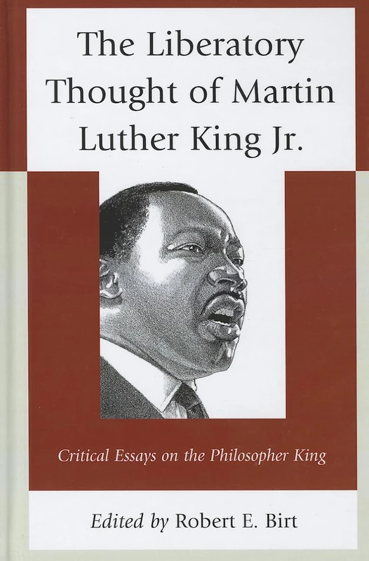 The Liberatory Thought of Martin Luther King, Jr.: Critical Essays on the Philosopher King