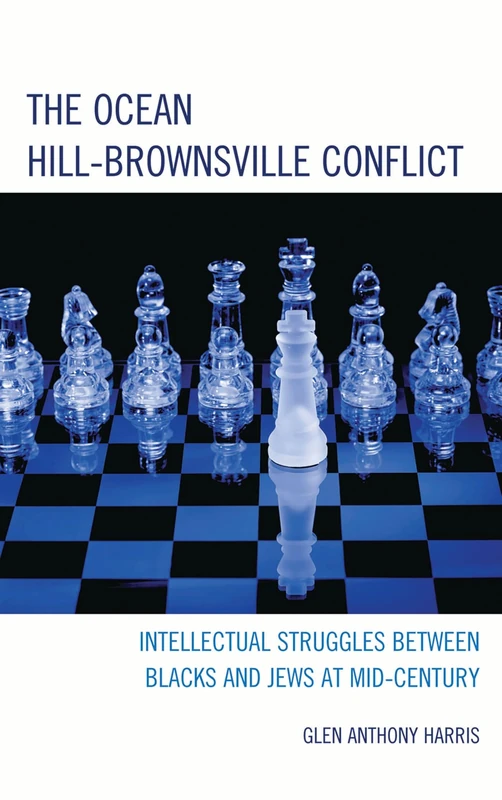 The Ocean Hill--Brownsville Conflict: Intellectual Struggles Between Blacks and Jews at Midcentury