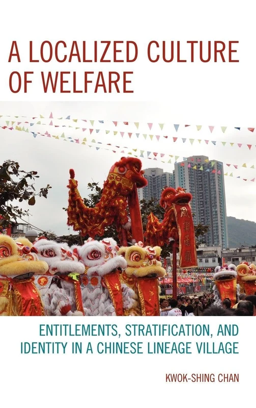 A Localized Culture of Welfare: Entitlements, Stratification, and Identity in a Chinese Lineage Village (AsiaWorld)