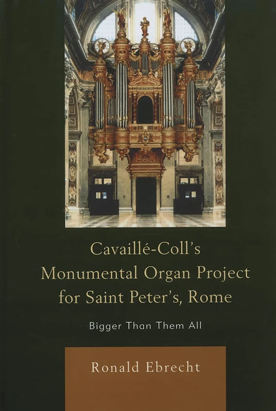 Cavaille-Coll's Monumental Organ Project for Saint Peter's, Rome: Bigger Than Them All