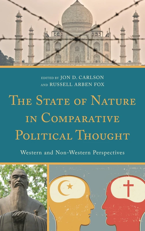 The State of Nature in Comparative Political Thought: Western and Non-Western Perspectives (Global Encounters: Studies in Comparative Political Theory)
