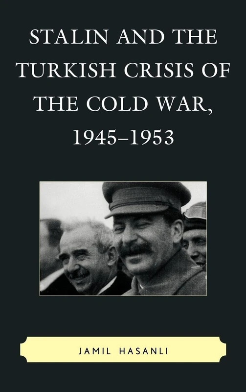 Stalin and the Turkish Crisis of the Cold War, 1945-1953 (The Harvard Cold War Studies Book Series)