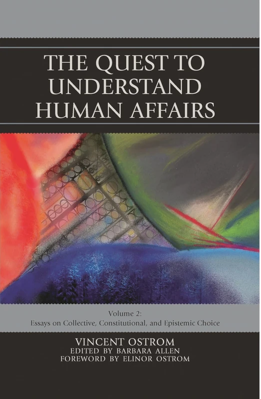 The Quest to Understand Human Affairs: Essays on Collective, Constitutional, and Epistemic Choice (Volume 2)