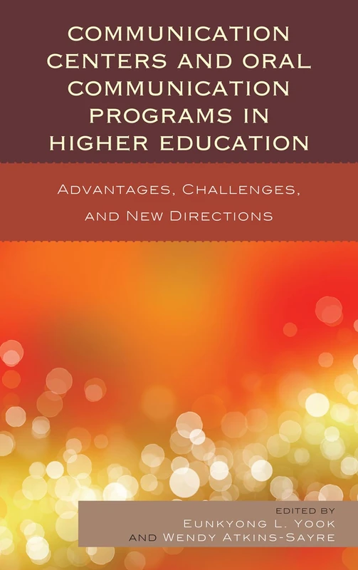 The Communication Centers and Oral Communication Programs in Higher Education: Advantages, Challenges, and New Directions
