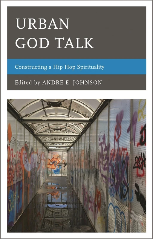 Urban God Talk: Constructing a Hip Hop Spirituality