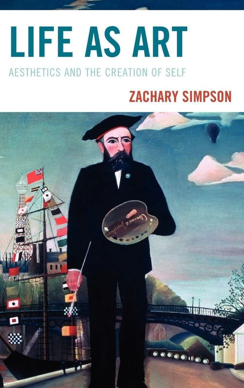 Life as Art: Aesthetics and the Creation of Self