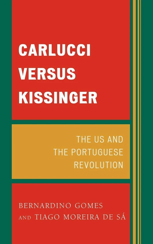 Carlucci Versus Kissinger: The Us and the Portuguese Revolution
