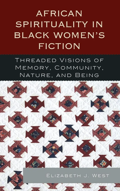 African Spirituality in Black Women's Fiction: Threaded Visions of Memory, Community, Nature and Being
