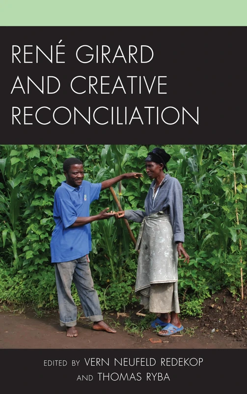 Creative Reconciliation: Conceptual and Practical Challenges from a Girardian Perspective