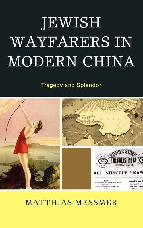 Jewish Wayfarers in Modern China: Tragedy and Splendor