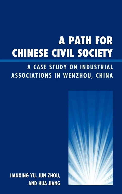 A Path for Chinese Civil Society: A Case Study on Industrial Associations in Wenzhou, China (Challenges Facing Chinese Political Development)