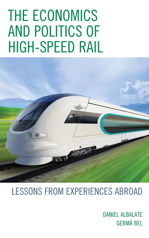 The Economics and Politics of High Speed Rail: Lessons from Experiences Abroad