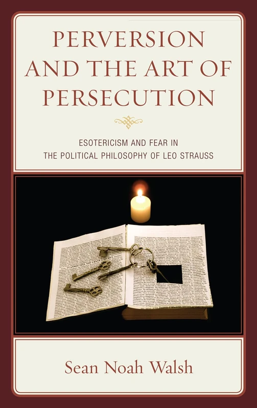 The Perversion and the Art of Persecution: Esotericism and Fear in the Political Philosophy of Leo Strauss