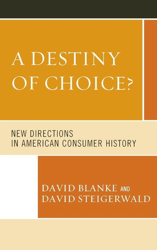 A Destiny of Choice?: New Directions in American Consumer History