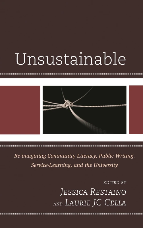 Unsustainable: Re-imagining Community Literacy, Public Writing, Service-Learning, and the University (Cultural Studies/Pedagogy/Activism)