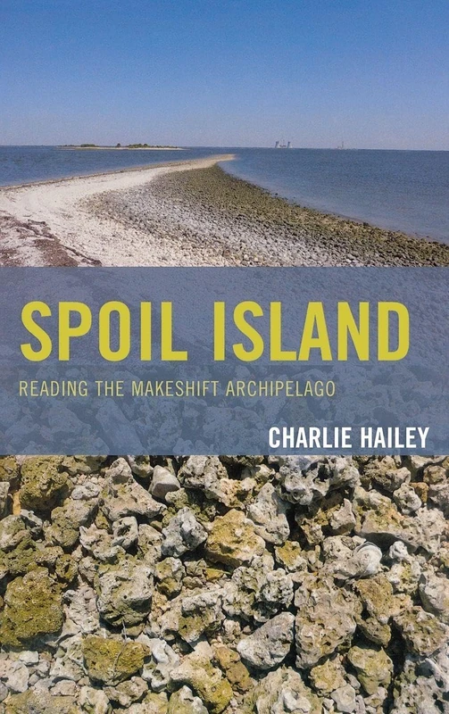 Spoil Island: Reading the Makeshift Archipelago (Toposophia: Sustainability, Dwelling, Design) (Toposophia: Thinking Place/Making Space)