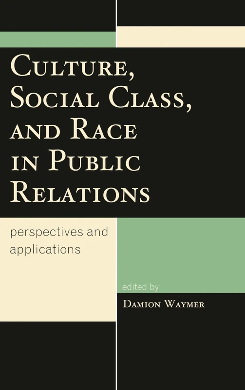 Culture, Social Class, and Race in Public Relations: Perspectives and Applications (Lexington Studies in Political Communication) (Bloomsbury Studies in Political Communication) - Image 1