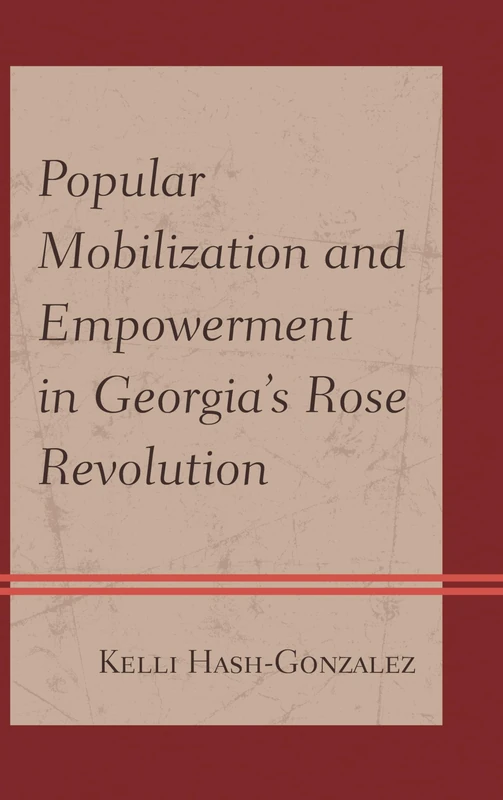 Popular Mobilization and Empowerment in Georgia's Rose Revolution