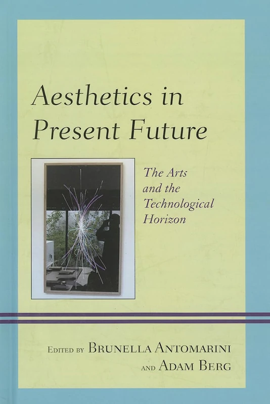 Aesthetics in Present Future: The Arts and the Technological Horizon