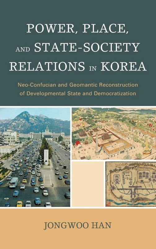 Power, Place, and State-society Relations in Korea: Neo-Confucian and Geomantic Reconstruction of Developmental State and Democratization