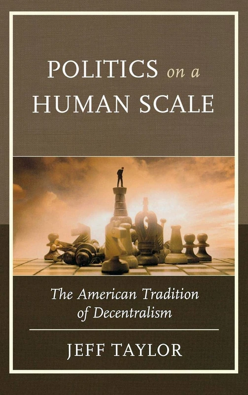 Politics on a Human Scale: The American Tradition of Decentralism