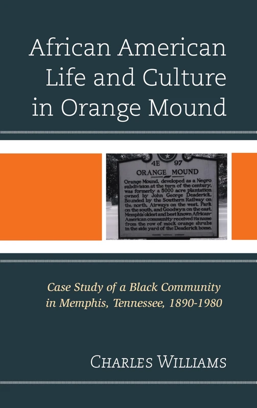African American Life and Culture in Orange Mound: Case Study of a Black Community in Memphis, Tennessee, 1890-1980