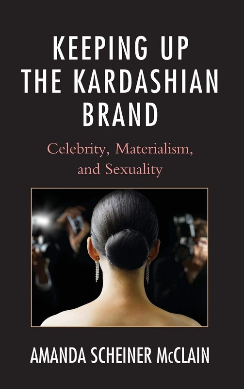 Keeping Up the Kardashian Brand: Celebrity, Materialism, and Sexuality