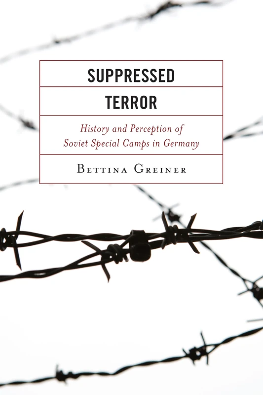 Suppressed Terror: History and Perception of Soviet Special Camps in Germany (The Harvard Cold War Studies Book Series)