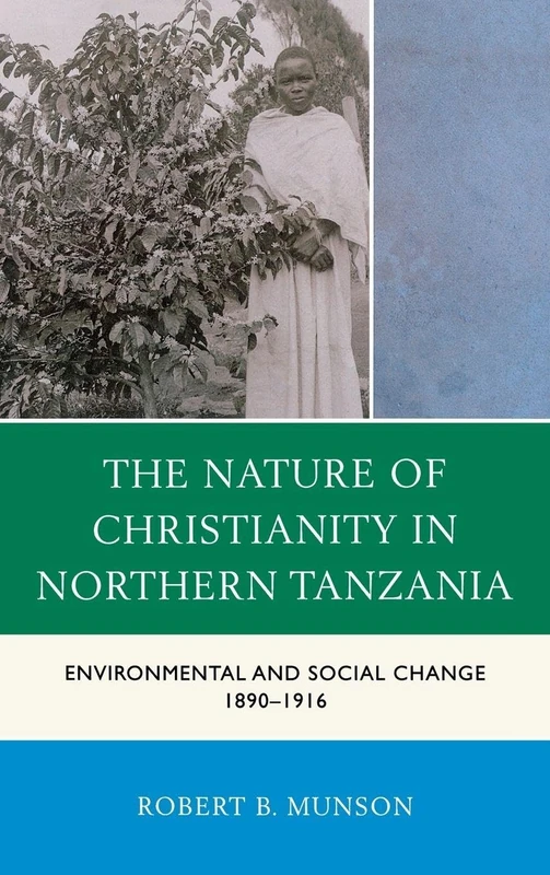 The Nature of Christianity in Northern Tanzania: Environmental and Social Change 1890-1916