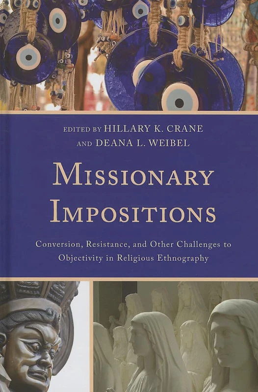 Missionary Impositions: Conversion, Resistance, and Other Challenges to Objectivity in Religious Ethnography
