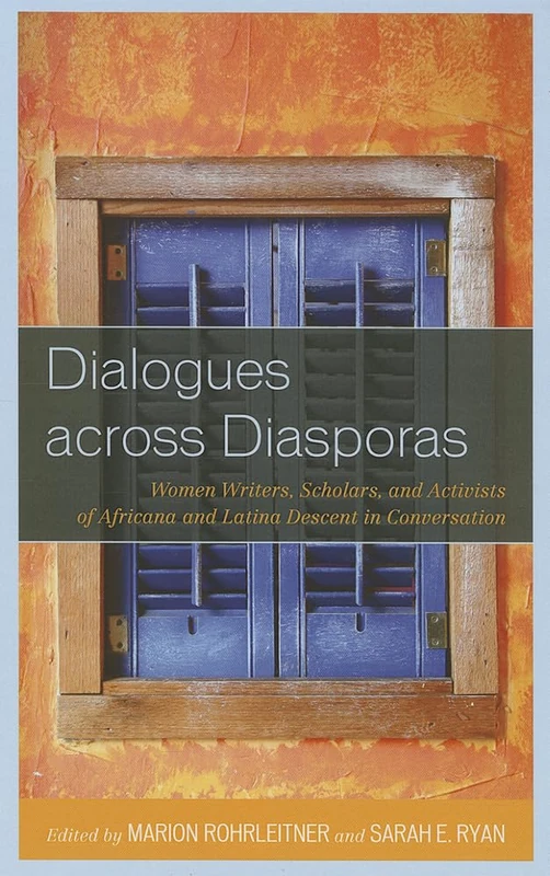 Dialogues Across Diasporas: Women Writers, Scholars, and Activists of Africana and Latina Descent in Conversation (Critical Africiana Studies)