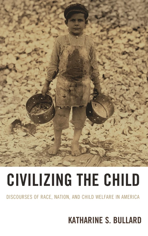 Civilizing the Child: Discourses of Race, Nation and Child Welfare in America - Image 1