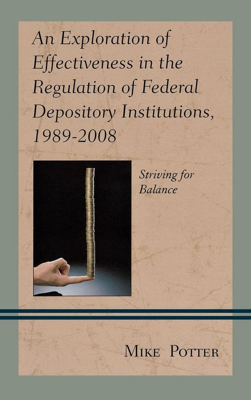 An Exploration of Effectiveness in the Regulation of Federal Depository Institutions, 1989-2008: Striving for Balance