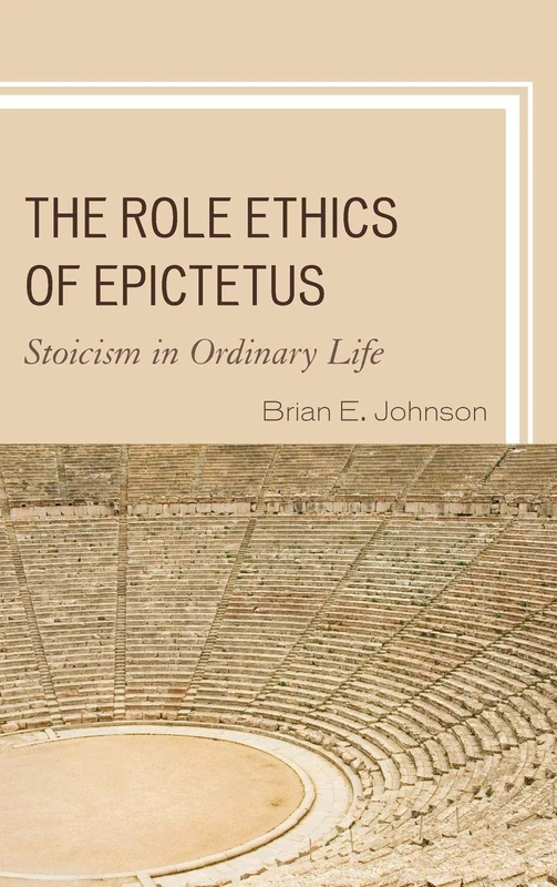 The Role Ethics of Epictetus: Stoicism in Ordinary Life