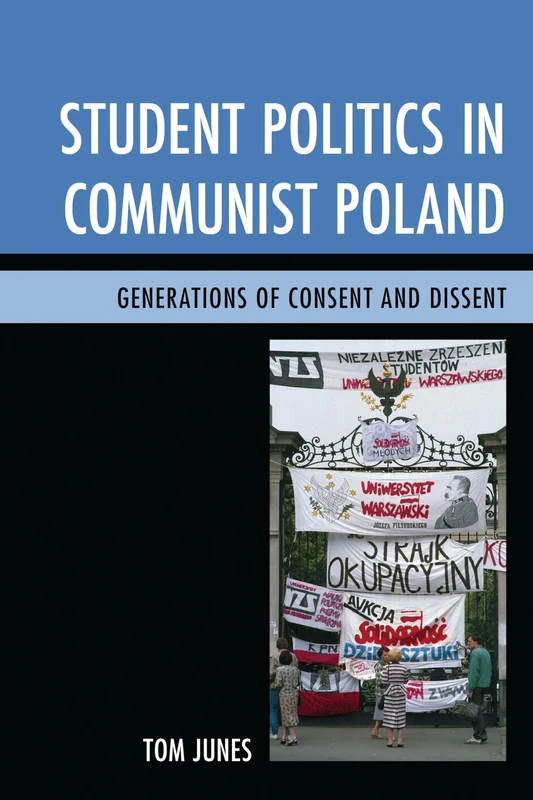 Student Politics in Communist Poland: Generations of Consent and Dissent
